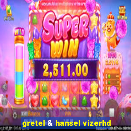 gretel & hansel vizerhd